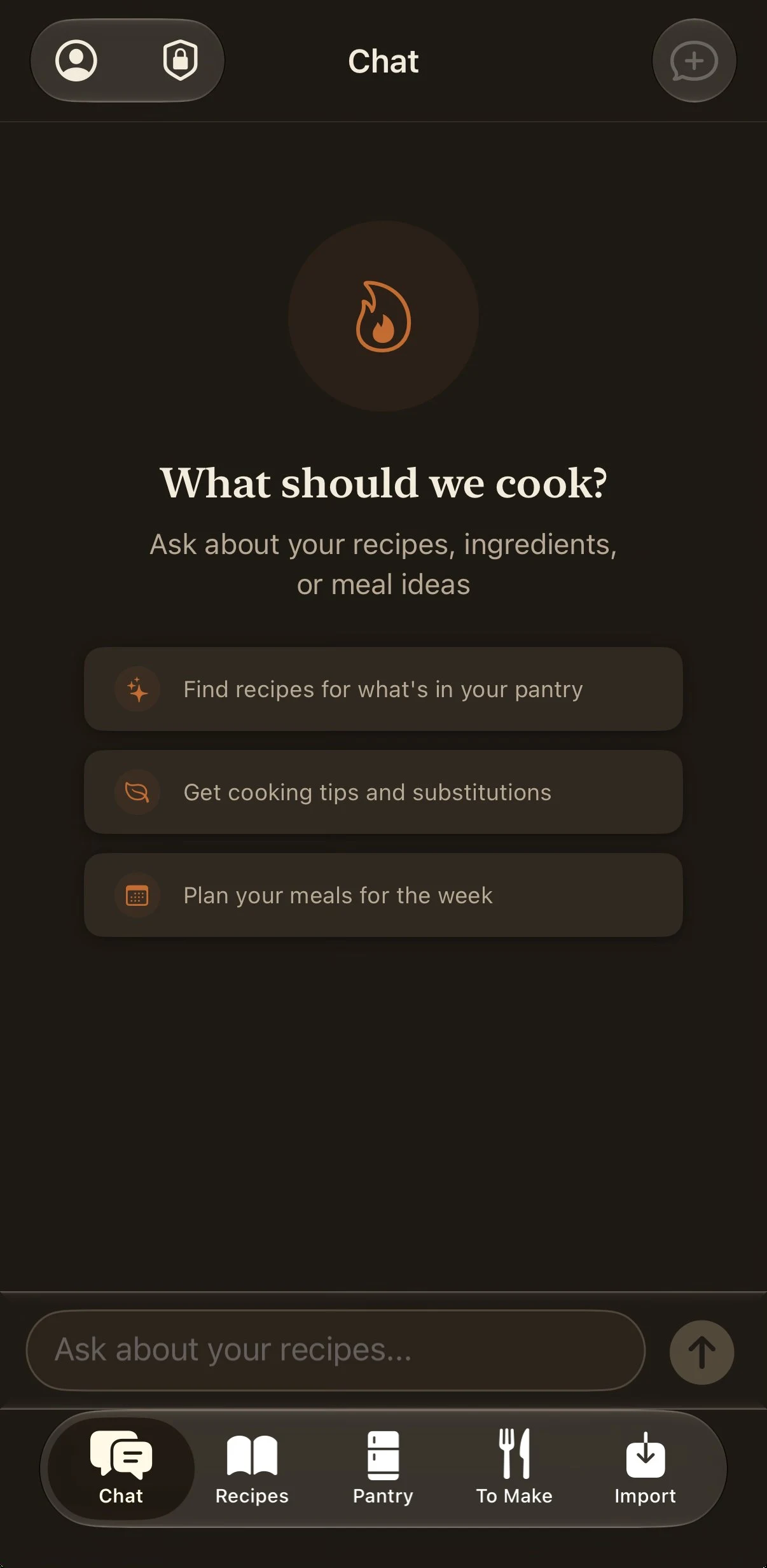 Recipe iOS app — Chat tab in a dark theme with a copper flame mark, the headline 'What should we cook?' and three suggestion cards (Find recipes for what's in your pantry, Get cooking tips and substitutions, Plan your meals for the week) above an 'Ask about your recipes…' field; floating tab bar with Chat, Recipes, Pantry, To Make and Import.