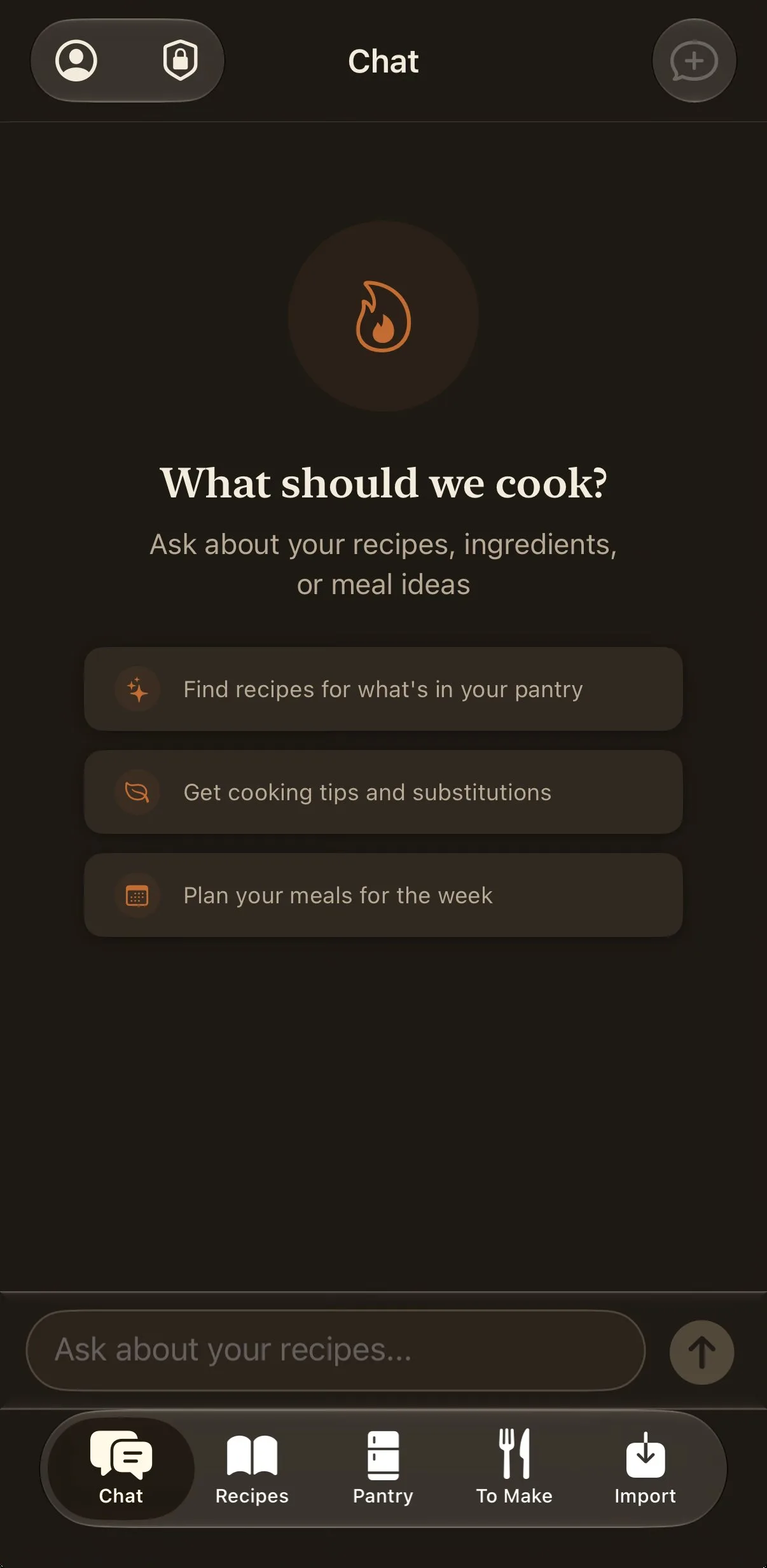 Recipe iOS app — Chat tab in a dark theme with a copper flame mark, the headline 'What should we cook?' and three suggestion cards (Find recipes for what's in your pantry, Get cooking tips and substitutions, Plan your meals for the week) above an 'Ask about your recipes…' field; floating tab bar with Chat, Recipes, Pantry, To Make and Import.